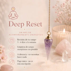 Deep Reset: un mes de acompañamiento energético a distancia, con revisión del campo y limpieza de cargas con péndulo.